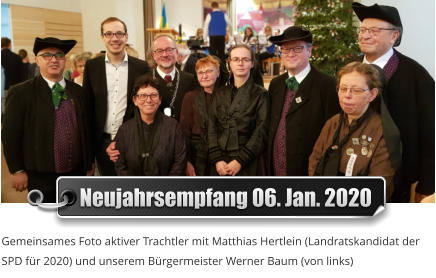 Neujahrsempfang 06. Jan. 2020 Gemeinsames Foto aktiver Trachtler mit Matthias Hertlein (Landratskandidat der SPD für 2020) und unserem Bürgermeister Werner Baum (von links)