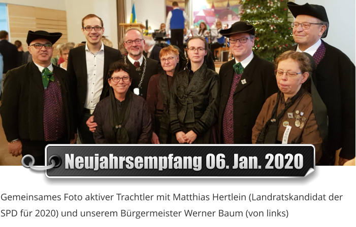 Neujahrsempfang 06. Jan. 2020 Gemeinsames Foto aktiver Trachtler mit Matthias Hertlein (Landratskandidat der SPD fr 2020) und unserem Brgermeister Werner Baum (von links)