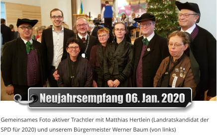 Neujahrsempfang 06. Jan. 2020 Gemeinsames Foto aktiver Trachtler mit Matthias Hertlein (Landratskandidat der SPD fr 2020) und unserem Brgermeister Werner Baum (von links)